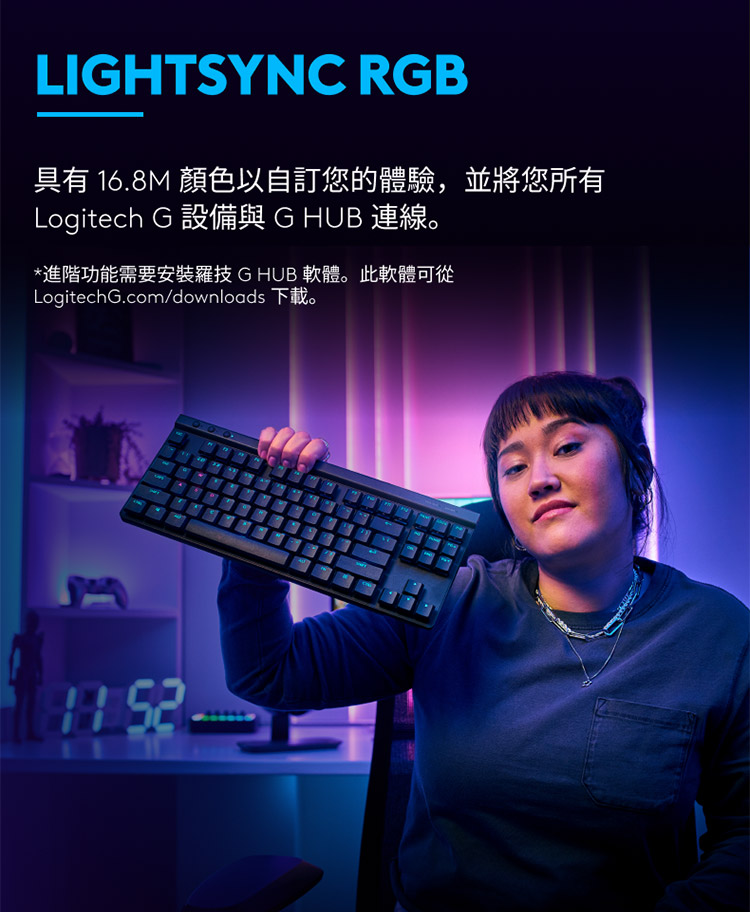 具有 16.8M 顏色以自訂您的體驗,並將您所有 Logitech G 設備與 G HUB 連線。 進階功能需要安裝羅技G HUB 軟體。此軟體可從 