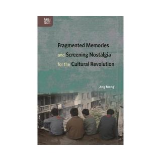 Fragmented Memories and Screening Nostalgia for the Cultural Revolution