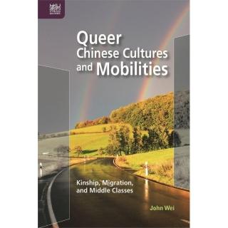 Queer Chinese Cultures and Mobilities： Kinship﹐ Migration﹐ and Middle Classes