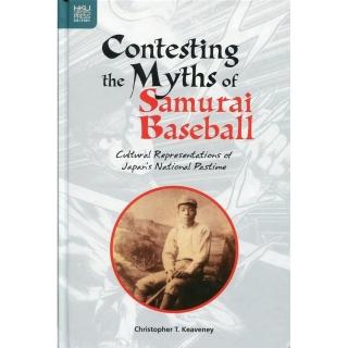 Contesting the Myths of Samurai Baseball：Cultural Representations of Japan”s National Pastime